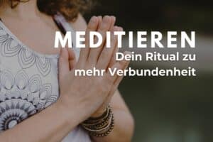 Achtsam meditieren im Alltag – Verbundenheit spüren & Stress loslassen
