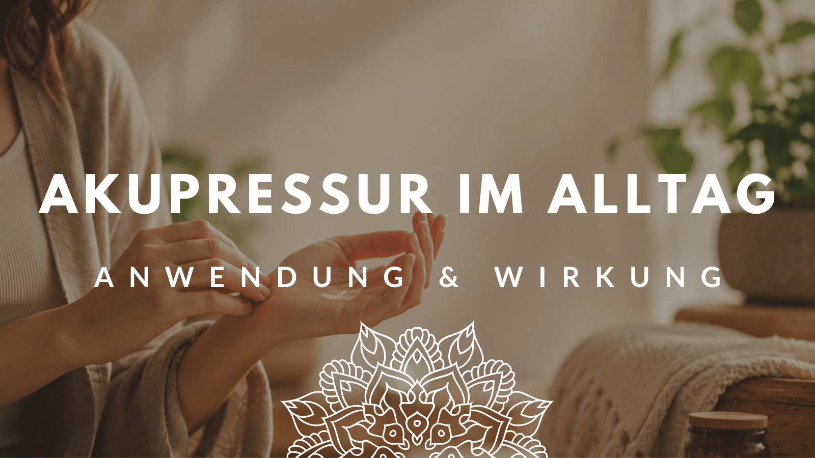 Online-Yoga-Studio FIND YOUR FLOW | Akupressurpunkte und ihre Anwendung im Alltag